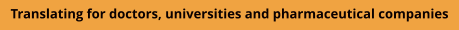 Translating for doctors, universities and pharmaceutical companies