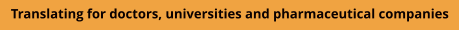 Translating for doctors, universities and pharmaceutical companies